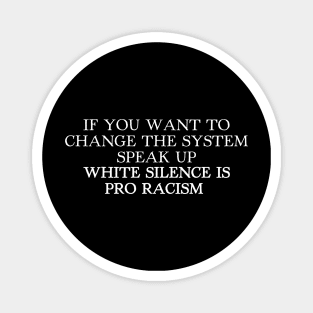 WHITE SILENCE IS PRO RACISM Magnet